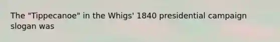 The "Tippecanoe" in the Whigs' 1840 presidential campaign slogan was