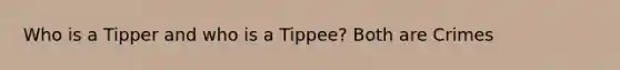 Who is a Tipper and who is a Tippee? Both are Crimes