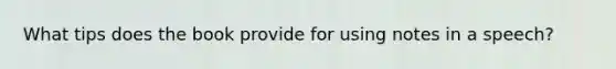 What tips does the book provide for using notes in a speech?