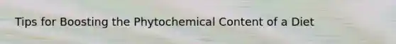 Tips for Boosting the Phytochemical Content of a Diet