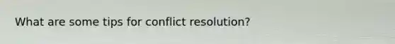 What are some tips for conflict resolution?