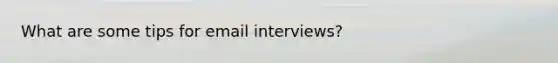 What are some tips for email interviews?