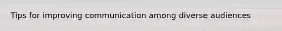 Tips for improving communication among diverse audiences