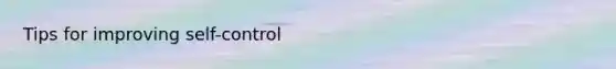 Tips for improving self-control