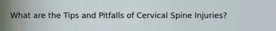 What are the Tips and Pitfalls of Cervical Spine Injuries?