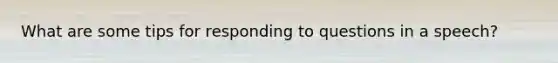 What are some tips for responding to questions in a speech?