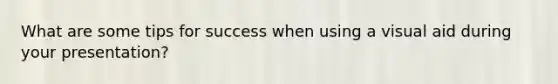What are some tips for success when using a visual aid during your presentation?