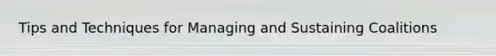 Tips and Techniques for Managing and Sustaining Coalitions