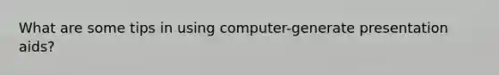 What are some tips in using computer-generate presentation aids?