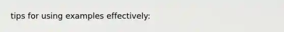 tips for using examples effectively: