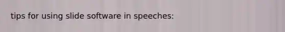 tips for using slide software in speeches: