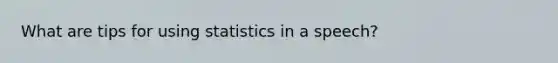 What are tips for using statistics in a speech?