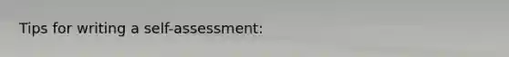 Tips for writing a self-assessment: