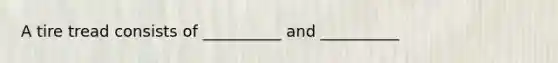 A tire tread consists of __________ and __________