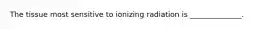 The tissue most sensitive to ionizing radiation is ______________.