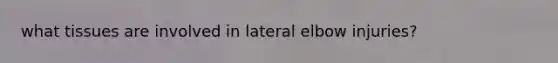 what tissues are involved in lateral elbow injuries?