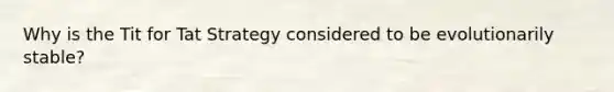 Why is the Tit for Tat Strategy considered to be evolutionarily stable?