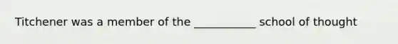 Titchener was a member of the ___________ school of thought