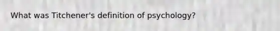 What was Titchener's definition of psychology?