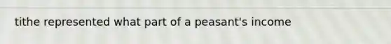 tithe represented what part of a peasant's income