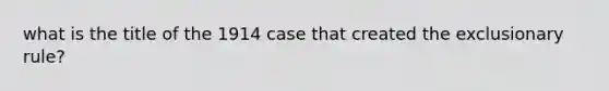 what is the title of the 1914 case that created the exclusionary rule?