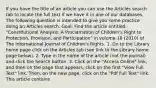 If you have the title of an article you can use the Articles search tab to locate the full text if we have it in one of our databases. The following question is intended to give you some practice doing an Articles search. Goal: Find the article entitled "Constitutional Analysis: A Proclamation of Children's Right to Protection, Provision, and Participation" in volume 18 (2010) of The International Journal of Children's Rights. 1. Go to the Library home page click on the Articles tab (see link to the Library home page below). 2. Type in the name of the article (not the journal) and click the Search button. 3. Click on the "Access Online" link, and then on the page that appears, click on the first "View Full Text" link. Then, on the new page, click on the "Pdf Full Text" link. This article contains