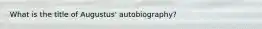 What is the title of Augustus' autobiography?