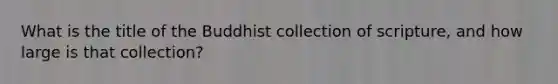 What is the title of the Buddhist collection of scripture, and how large is that collection?