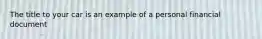 The title to your car is an example of a personal financial document