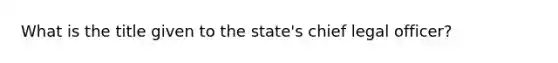 What is the title given to the state's chief legal officer?