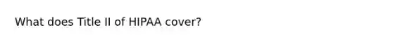 What does Title II of HIPAA cover?