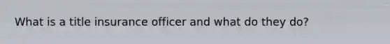 What is a title insurance officer and what do they do?