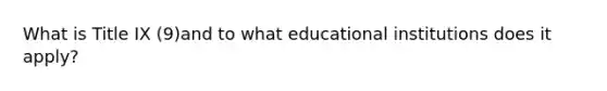 What is Title IX (9)and to what educational institutions does it apply?