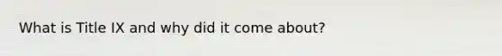 What is Title IX and why did it come about?