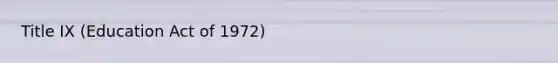 Title IX (Education Act of 1972)