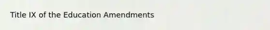 Title IX of the Education Amendments