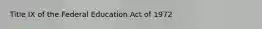 Title IX of the Federal Education Act of 1972