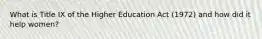 What is Title IX of the Higher Education Act (1972) and how did it help women?