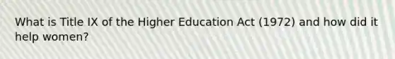 What is Title IX of the Higher Education Act (1972) and how did it help women?