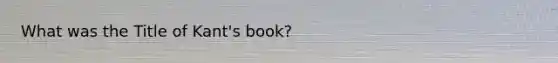 What was the Title of Kant's book?