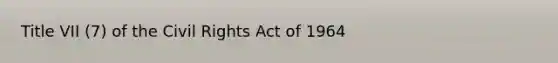 Title VII (7) of the Civil Rights Act of 1964