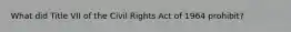 What did Title VII of the Civil Rights Act of 1964 prohibit?