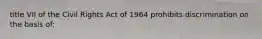 title VII of the Civil Rights Act of 1964 prohibits discrimination on the basis of: