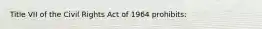 Title VII of the Civil Rights Act of 1964 prohibits: