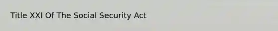 Title XXI Of The Social Security Act