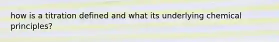 how is a titration defined and what its underlying chemical principles?