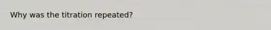 Why was the titration repeated?