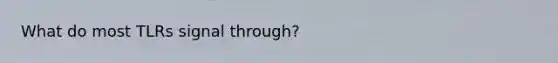 What do most TLRs signal through?