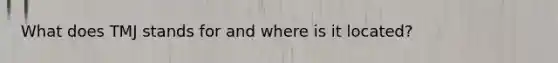 What does TMJ stands for and where is it located?