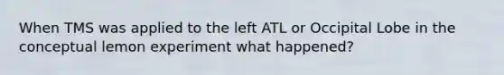 When TMS was applied to the left ATL or Occipital Lobe in the conceptual lemon experiment what happened?